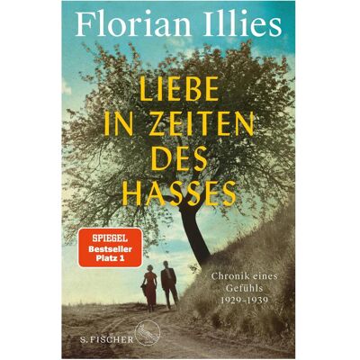 S.Fischer Liebe in Zeiten des Hasses, Belletristik von Florian Illies S.Fischer Liebe in Zeiten des Hasses, Belletristik von Florian Illies