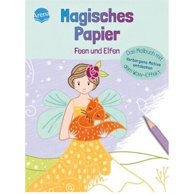 Arena Magisches Papier – Das Malbuch mit dem Wow-Effekt. Feen und Elfen Arena Magisches Papier – Das Malbuch mit dem Wow-Effekt. Feen und Elfen