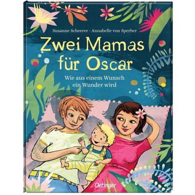 Oetinger Zwei Mamas für Oscar, Kinderbücher von Susanne Scheerer Oetinger Zwei Mamas für Oscar, Kinderbücher von Susanne Scheerer