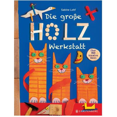 Gerstenberg Die grosse Holzwerkstatt, Kinderbücher von Sabine Lohf Gerstenberg Die grosse Holzwerkstatt, Kinderbücher von Sabine Lohf