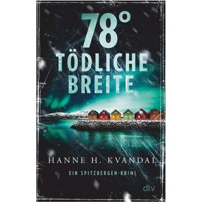 DTV 78° tödliche Breite, Belletristik von Hanne H. Kvandal DTV 78° tödliche Breite, Belletristik von Hanne H. Kvandal
