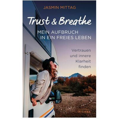 Irisiana Trust & Breathe – Mein Aufbruch in ein freies Leben, Ratgeber von Jasmin Mittag Irisiana Trust & Breathe – Mein Aufbruch in ein freies Leben, Ratgeber von Jasmin Mittag