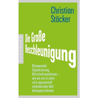 Pantheon Die Grosse Beschleunigung, Sachbücher von Christian Stöcker Pantheon Die Grosse Beschleunigung, Sachbücher von Christian Stöcker
