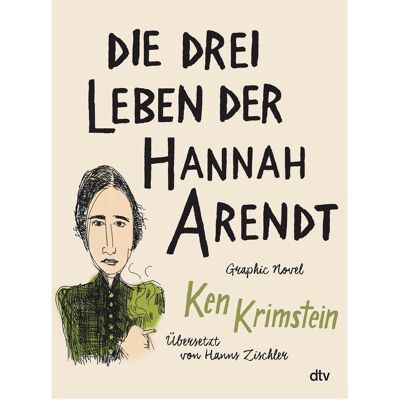 DTV Die drei Leben der Hannah Arendt, Belletristik von Ken Krimstein DTV Die drei Leben der Hannah Arendt, Belletristik von Ken Krimstein