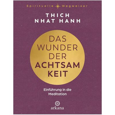 Arkana, Fachbücher, Das Wunder der Achtsamkeit (Deutsch, Hardcover, Thich Nhat Hanh) Arkana, Fachbücher, Das Wunder der Achtsamkeit (Deutsch, Hardcover, Thich Nhat Hanh)