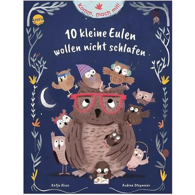 Arena Komm, mach mit! 10 kleine Eulen wollen nicht schlafen, Kinderbücher von Katja Alves Arena Komm, mach mit! 10 kleine Eulen wollen nicht schlafen, Kinderbücher von Katja Alves