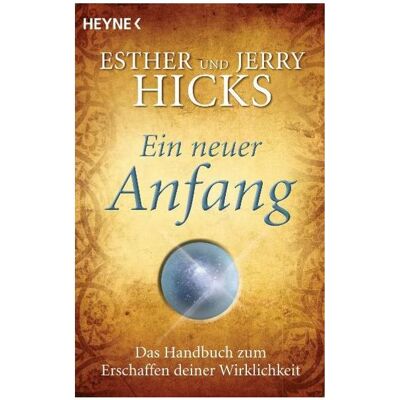 Heyne Ein neuer Anfang, Ratgeber von Esther Hicks Heyne Ein neuer Anfang, Ratgeber von Esther Hicks