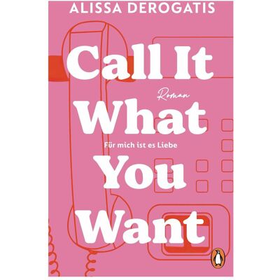 Penguin Random House Call it what you want - Für mich ist es Liebe, Belletristik von Alissa DeRogatis Penguin Random House Call it what you want - Für mich ist es Liebe, Belletristik von Alissa DeRogatis