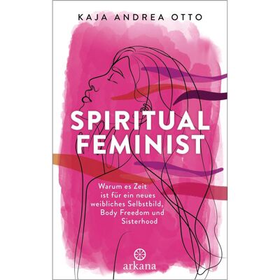 Arkana Spiritual Feminist, Sachbücher von Kaja A. Otto Arkana Spiritual Feminist, Sachbücher von Kaja A. Otto