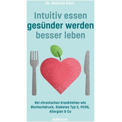 Südwest, Ratgeber, Intuitiv essen, gesünder werden, besser leben (Deutsch, Softcover, Antonie Post) Südwest, Ratgeber, Intuitiv essen, gesünder werden, besser leben (Deutsch, Softcover, Antonie Post)