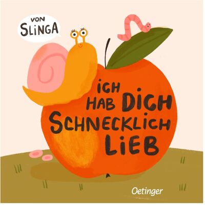 Oetinger Ich hab dich schnecklich lieb, Kinderbücher von Slinga Oetinger Ich hab dich schnecklich lieb, Kinderbücher von Slinga