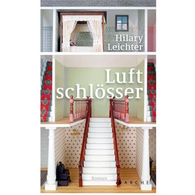 Arche Leichter:Luftschlösser, Belletristik von Hilary Leichter, Gregor Runge Arche Leichter:Luftschlösser, Belletristik von Hilary Leichter, Gregor Runge