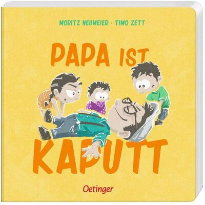 Oetinger Papa ist kaputt, Kinderbücher von Moritz Neumeier, Timo Zett Oetinger Papa ist kaputt, Kinderbücher von Moritz Neumeier, Timo Zett
