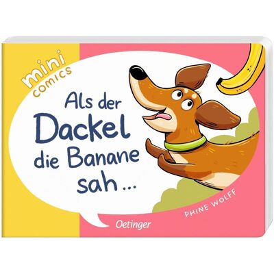 Oetinger Mini Comics. Als der Dackel die Banane sah..., Kinderbücher von Phine Wolff Oetinger Mini Comics. Als der Dackel die Banane sah..., Kinderbücher von Phine Wolff