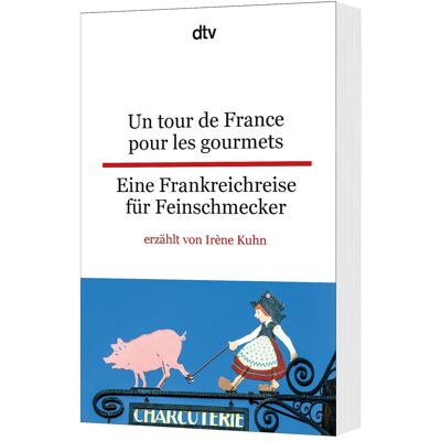 DTV Un tour de France pour les gourmets - Eine Frankreichreise für Feinschmecker, Belletristik von Irène Kuhn DTV Un tour de France pour les gourmets - Eine Frankreichreise für Feinschmecker, Belletristik von Irène Kuhn