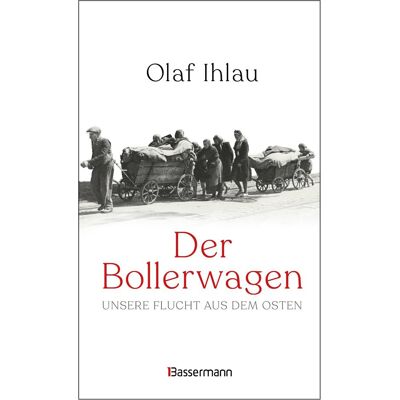 Bassermann Der Bollerwagen. Unsere Flucht aus dem Osten Bassermann Der Bollerwagen. Unsere Flucht aus dem Osten