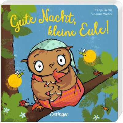 Oetinger Gute Nacht, kleine Eule!, Kinderbücher von Susanne Weber Oetinger Gute Nacht, kleine Eule!, Kinderbücher von Susanne Weber