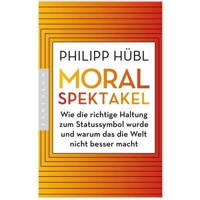 Pantheon Moralspektakel, Sachbücher von Philipp Hübl Pantheon Moralspektakel, Sachbücher von Philipp Hübl