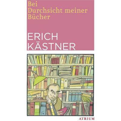 Atrium Bei Durchsicht meiner Bücher, Belletristik von Erich Kästner Atrium Bei Durchsicht meiner Bücher, Belletristik von Erich Kästner