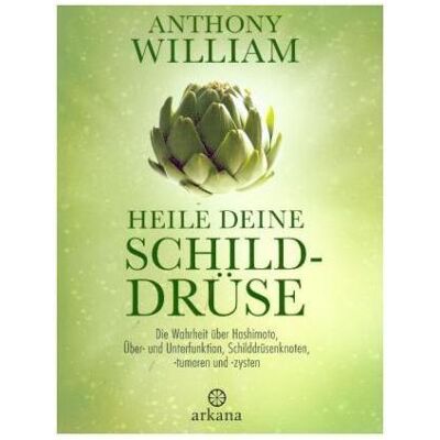 Arkana, Ratgeber, Heile deine Schilddrüse (Deutsch, Hardcover, Anthony William) Arkana, Ratgeber, Heile deine Schilddrüse (Deutsch, Hardcover, Anthony William)
