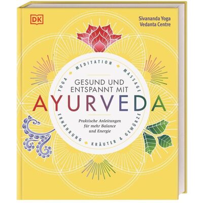 Dorling Kindersley Entspannt und gesund mit Ayurveda, Ratgeber von Sivananda Yoga Vedanta Zentrum Dorling Kindersley Entspannt und gesund mit Ayurveda, Ratgeber von Sivananda Yoga Vedanta Zentrum
