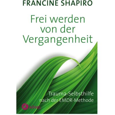 Kösel Frei werden von der Vergangenheit, Ratgeber von Francine Shapiro Kösel Frei werden von der Vergangenheit, Ratgeber von Francine Shapiro
