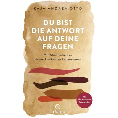 Arkana Du bist die Antwort auf deine Fragen, Ratgeber von Kaja A. Otto Arkana Du bist die Antwort auf deine Fragen, Ratgeber von Kaja A. Otto