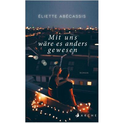Arche Mit uns wäre es anders gewesen, Belletristik von Éliette Abécassis Arche Mit uns wäre es anders gewesen, Belletristik von Éliette Abécassis