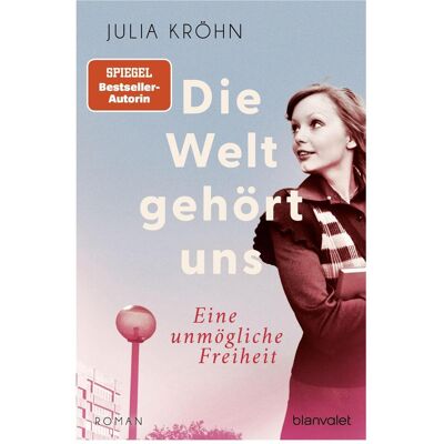 Blanvalet Die Welt gehört uns - Eine unmögliche Freiheit -, Belletristik von Julia Kröhn Blanvalet Die Welt gehört uns - Eine unmögliche Freiheit -, Belletristik von Julia Kröhn