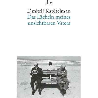 DTV Das Lächeln meines unsichtbaren Vaters, Belletristik von Dmitrij Kapitelman DTV Das Lächeln meines unsichtbaren Vaters, Belletristik von Dmitrij Kapitelman