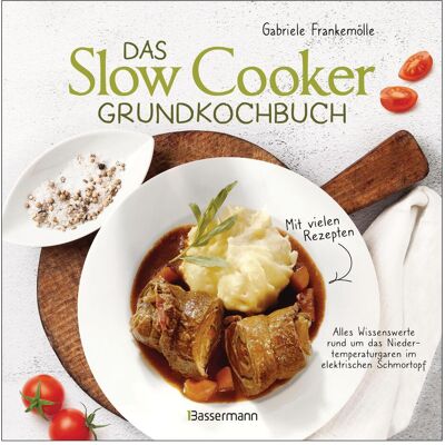 Bassermann Das Slow-Cooker-Grundkochbuch - Informationen und Rezepte, um Zeit und Geld zu sparen - langsam, Ratgeber von Gabriele Frankemölle Bassermann Das Slow-Cooker-Grundkochbuch - Informationen und Rezepte, um Zeit und Geld zu sparen - langsam, Ratgeber von Gabriele Frankemölle