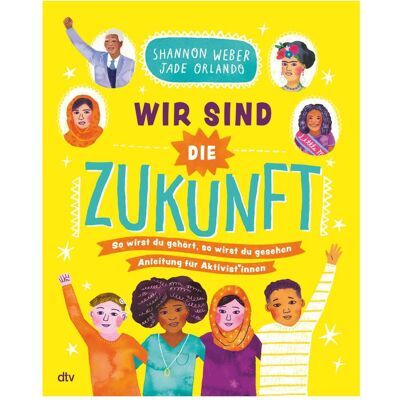 DTV Wir sind die Zukunft – Anleitung für Aktivist*innen, Kinderbücher von Jade Orlando, Violeta Topalova, Shannon Weber DTV Wir sind die Zukunft – Anleitung für Aktivist*innen, Kinderbücher von Jade Orlando, Violeta Topalova, Shannon Weber