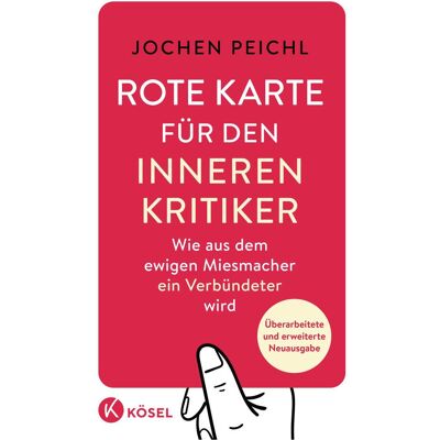 Kösel Rote Karte für den inneren Kritiker, Sachbücher von Jochen Peichl Kösel Rote Karte für den inneren Kritiker, Sachbücher von Jochen Peichl