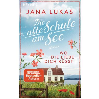 Heyne Wo die Liebe dich küsst, Belletristik von Jana Lukas Heyne Wo die Liebe dich küsst, Belletristik von Jana Lukas