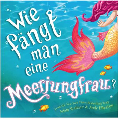 Adrian, Kinderbücher, Wie fängt man eine Meerjungfrau? (Deutsch, Hardcover, Adam Wallace) Adrian, Kinderbücher, Wie fängt man eine Meerjungfrau? (Deutsch, Hardcover, Adam Wallace)