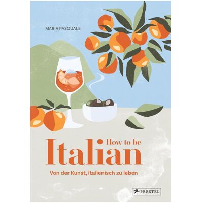 Prestel How to be Italian, Ratgeber von Maria Pasquale Prestel How to be Italian, Ratgeber von Maria Pasquale