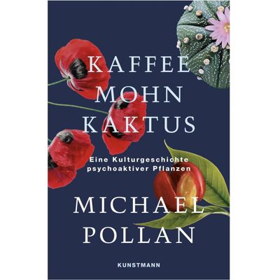 Kunstmann Antje Kaffee Mohn Kaktus, Fachbücher von Michael Pollan Kunstmann Antje Kaffee Mohn Kaktus, Fachbücher von Michael Pollan