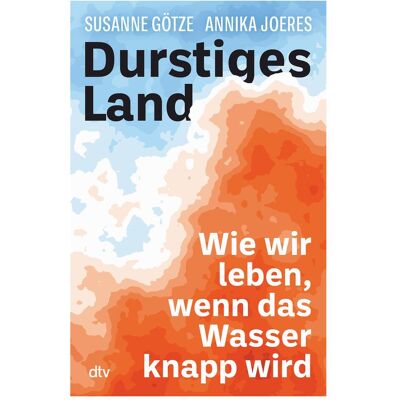 DTV Durstiges Land, Sachbücher von Susanne Götze, Annika Joeres DTV Durstiges Land, Sachbücher von Susanne Götze, Annika Joeres
