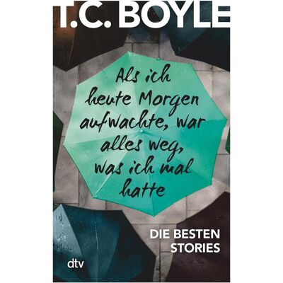 DTV Als ich heute Morgen aufwachte, war alles weg, was ich mal hatte, Belletristik von T. C. Boyle DTV Als ich heute Morgen aufwachte, war alles weg, was ich mal hatte, Belletristik von T. C. Boyle