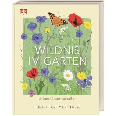 Dorling Kindersley Wildnis im Garten, Ratgeber von Reinhard Ferstl, The Butterfly Brothers, Jim und Joel Ashton Dorling Kindersley Wildnis im Garten, Ratgeber von Reinhard Ferstl, The Butterfly Brothers, Jim und Joel Ashton