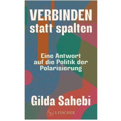 S.Fischer Verbinden statt spalten, Sachbücher von Gilda Sahebi S.Fischer Verbinden statt spalten, Sachbücher von Gilda Sahebi