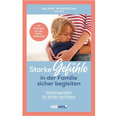 Südwest, Ratgeber, Starke Gefühle in der Familie sicher begleiten (Deutsch, Melanie Wunderling) Südwest, Ratgeber, Starke Gefühle in der Familie sicher begleiten (Deutsch, Melanie Wunderling)