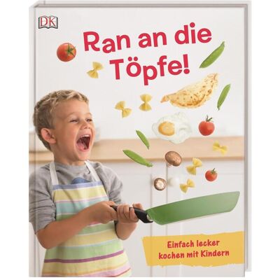 Dorling Kindersley Ran an die Töpfe!, Ratgeber von Dave King Dorling Kindersley Ran an die Töpfe!, Ratgeber von Dave King