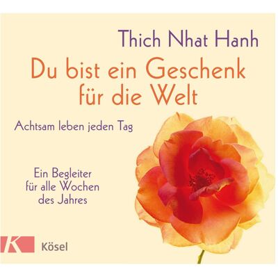 Kösel Du bist ein Geschenk für die Welt, Ratgeber von Thich Nhat Hanh Kösel Du bist ein Geschenk für die Welt, Ratgeber von Thich Nhat Hanh