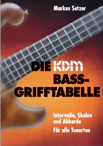 Markus Setzer - KDM Bass-Grifftabelle - Intervalle, Skalen und Akkorde für alle Tonarten: Intervalle, Skalen und Praxisakkorde für 4-/5-/6-Saiter - Preis vom 23.02.2022 05:58:24 h