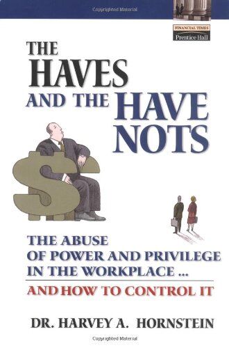 Hornstein, Harvey A. - The Haves and the Have Nots: The Abuse of Power and Privilege in the Workplace...and How to Control It (Financial Times Prentice Hall Books) - Preis vom 30.01.2023 06:15:06 h