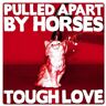 Pulled Apart By Horses - Tough Love - Preis vom 02.05.2024 04:56:15 h