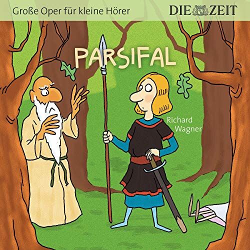 Richard Wagner Parsifal, Große Oper für kleine Hörer, Die ZEIT-Edition: Hörspiel mit Opernmusik - Große Oper für kleine Hörer