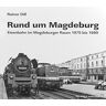 Rainer Dill - Rund um Magdeburg: Eisenbahn im Magdeburger Raum 1975 bis 1980 - Preis vom 30.03.2023 05:01:35 h