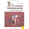 Katrin Barth - Ich trainiere Leichtathletik: Laufen - Trainieren - Springen (Ich lerne, ich trainiere...) - Preis vom 24.04.2024 05:05:17 h